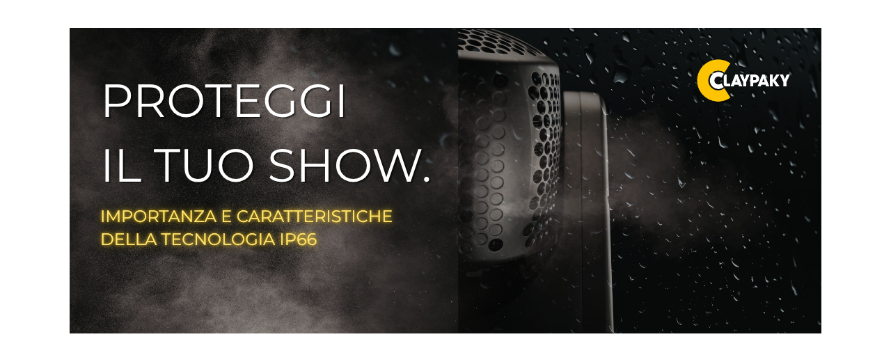 PROTEZIONE IP66 NELLE FIXTURE CLAYPAKY: LA REALTÀ OPERATIVA OLTRE I DATI TECNICI