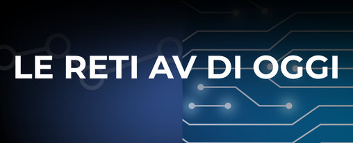 LE RETI AV  DI OGGI COME INFRASTRUTTURE COMPLESSE: DALLO SWITCH AL BIT 