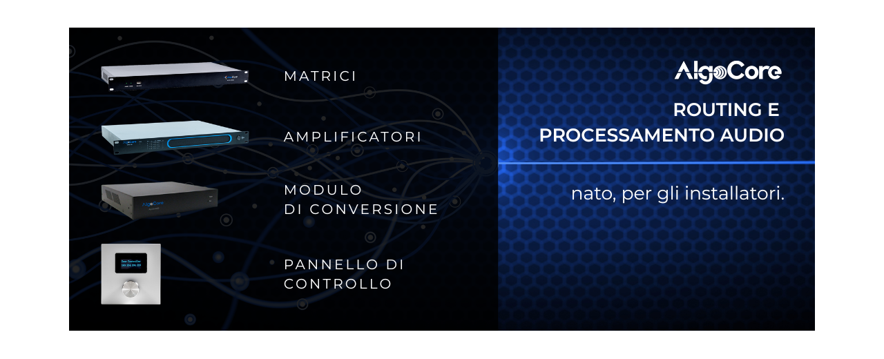 ALGOCORE BY AUDIOSALES: APPLICAZIONI DI UN BRAND NATO PER GLI INSTALLATORI